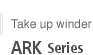 Take up winder ARK series